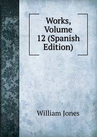 Works, Volume 12 (Spanish Edition)