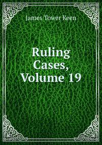 Ruling Cases, Volume 19