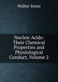Nucleic Acids: Their Chemical Properties and Physiological Conduct, Volume 2