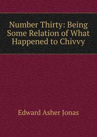 Number Thirty: Being Some Relation of What Happened to Chivvy