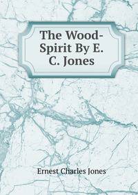 The Wood-Spirit By E.C. Jones.