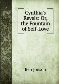Cynthia's Revels: Or, the Fountain of Self-Love