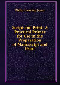 Script and Print: A Practical Primer for Use in the Preparation of Manuscript and Print