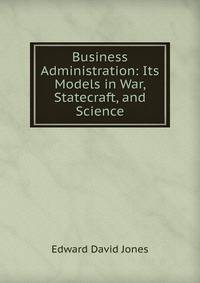 Business Administration: Its Models in War, Statecraft, and Science