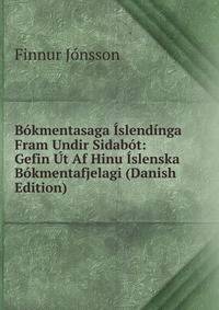 Bokmentasaga Islendinga Fram Undir Sidabot: Gefin Ut Af Hinu Islenska Bokmentafjelagi (Danish Edition)