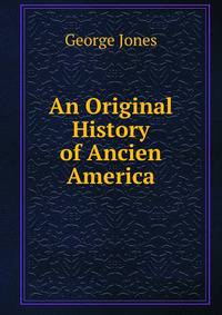 An Original History of Ancien America