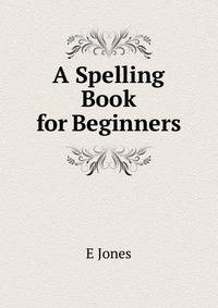 A Spelling Book for Beginners
