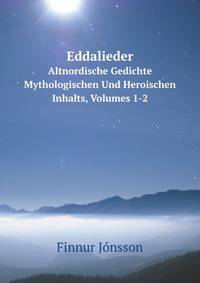 Eddalieder. Altnordische Gedichte Mythologischen Und Heroischen Inhalts, Volumes 1-2