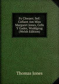 Fy Chwaer; Sef: Cofiant Am Miss Margaret Jones, Cefn Y Gader, Wyddgrug (Welsh Edition)