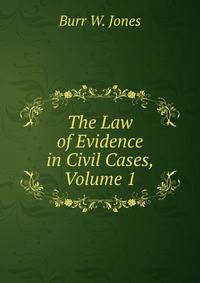 The Law of Evidence in Civil Cases, Volume 1