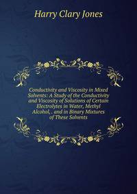 Conductivity and Viscosity in Mixed Solvents: A Study of the Conductivity and Viscosity of Solutions of Certain Electrolytes in Water, Methyl Alcohol, . and in Binary Mixtures of These Solvents