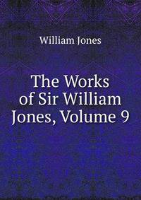 The Works of Sir William Jones, Volume 9