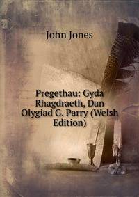 Pregethau: Gyda Rhagdraeth, Dan Olygiad G. Parry (Welsh Edition)