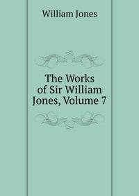 The Works of Sir William Jones, Volume 7