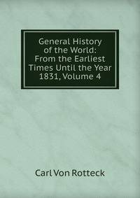 General History of the World: From the Earliest Times Until the Year 1831, Volume 4