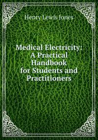 Medical Electricity: A Practical Handbook for Students and Practitioners