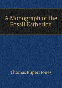 A Monograph of the Fossil Estherioe