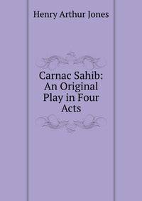 Carnac Sahib: An Original Play in Four Acts
