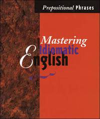 Mastering Idiomatic English: Prepsitional Phrases (Mastering Idiomatic English)