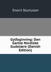 Gylfaginning: Den Gamle Nordiske Gudel?re (Danish Edition)
