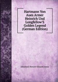 Hartmann Von Aues Armer Heinrich Und Longfellow'S Golden Legend (German Edition)