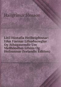 Litil Hustafla Heilbrig?innar: E?ur Faeinar Lifna?arreglur Og Athugasemdir Um Me?hondlun Lifsins Og Heilsunnar (Icelandic Edition)