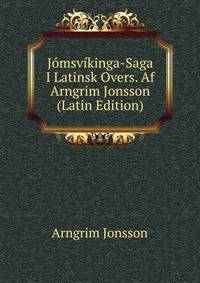 Jomsvikinga-Saga I Latinsk Overs. Af Arngrim Jonsson (Latin Edition)