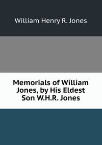 Memorials of William Jones, by His Eldest Son W.H.R. Jones.