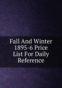 Fall And Winter 1895-6 Price List For Daily Reference.