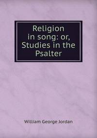 Religion in song: or, Studies in the Psalter