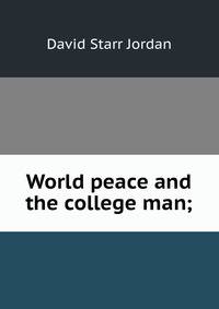 World peace and the college man;