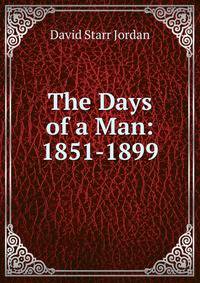 The Days of a Man: 1851-1899