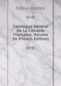 Catalogue General De La Librairie Francaise, Volume 34 (French Edition)