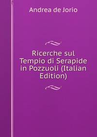Ricerche sul Tempio di Serapide in Pozzuoli (Italian Edition)