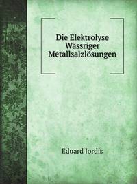 Die Elektrolyse Wassriger Metallsalzlosungen
