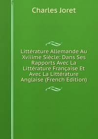 Litterature Allemande Au Xviiime Siecle: Dans Ses Rapports Avec La Litterature Francaise Et Avec La Litterature Anglaise (French Edition)