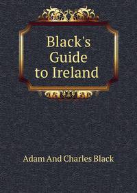 Black's Guide to Ireland .