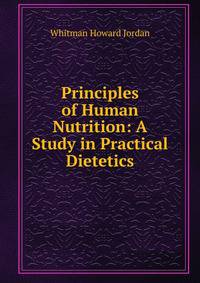 Principles of Human Nutrition: A Study in Practical Dietetics