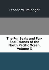 The Fur Seals and Fur-Seal Islands of the North Pacific Ocean, Volume 3