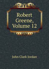 Robert Greene, Volume 12