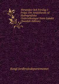 Yttranden Och Forslag I Fraga Om Anstallande Af Hydrografiska Undersokningar Inom Landet (Swedish Edition)