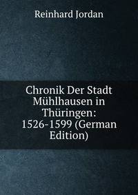Chronik Der Stadt M?hlhausen in Th?ringen: 1526-1599 (German Edition)