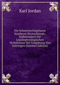 Die Schmetterlingsfauna Nordwest-Deutschlands: Insbesondere Die Lepidopterologischen Verh?ltnisse Der Umgebung Von G?ttingen (German Edition)