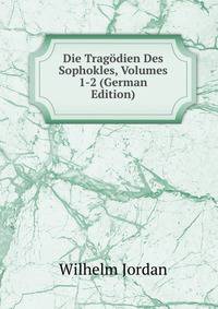 Die Tragodien Des Sophokles, Volumes 1-2 (German Edition)
