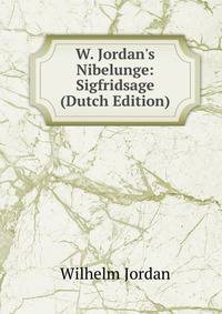 W. Jordan's Nibelunge: Sigfridsage (Dutch Edition)