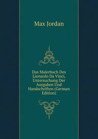 Das Malerbuch Des Lionardo Da Vinci, Untersuchung Der Ausgaben Und Handschriften (German Edition)