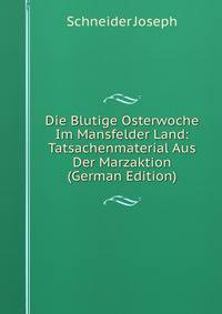 Die Blutige Osterwoche Im Mansfelder Land: Tatsachenmaterial Aus Der Marzaktion (German Edition)