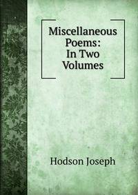 Miscellaneous Poems: In Two Volumes