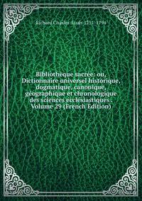 Bibliotheque sacree: ou, Dictionnaire universel historique, dogmatique, canonique, geographique et chronologique des sciences ecclesiastiques . Volume 29 (French Edition)