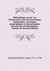 Bibliotheque sacree: ou, Dictionnaire universel historique, dogmatique, canonique, geographique et chronologique des sciences ecclesiastiques . Volume 20 (French Edition)